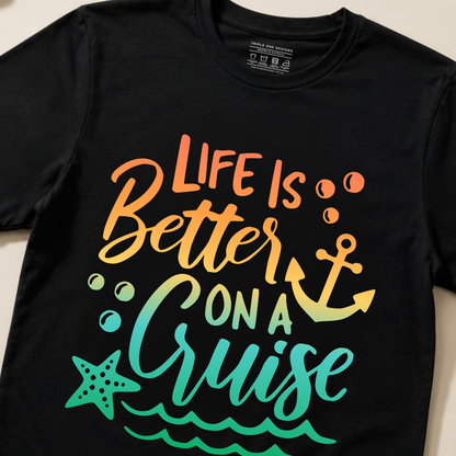 Life is Better On a Cruise Shirt