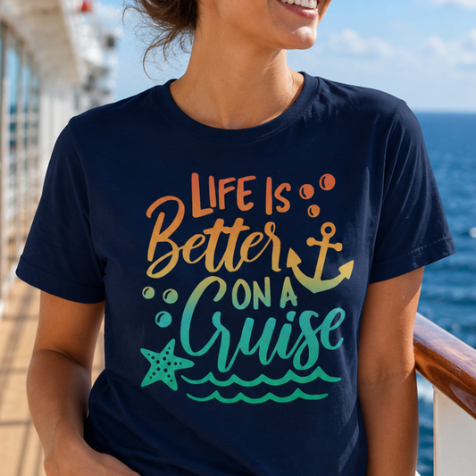 Life is Better On a Cruise Shirt
