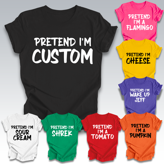 Pretend I’m a… Funny T-Shirt