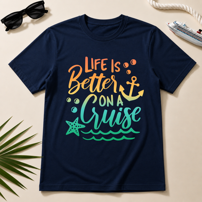Life is Better On a Cruise Shirt