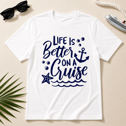 Life is Better On a Cruise Shirt