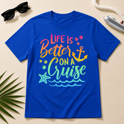 Life is Better On a Cruise Shirt